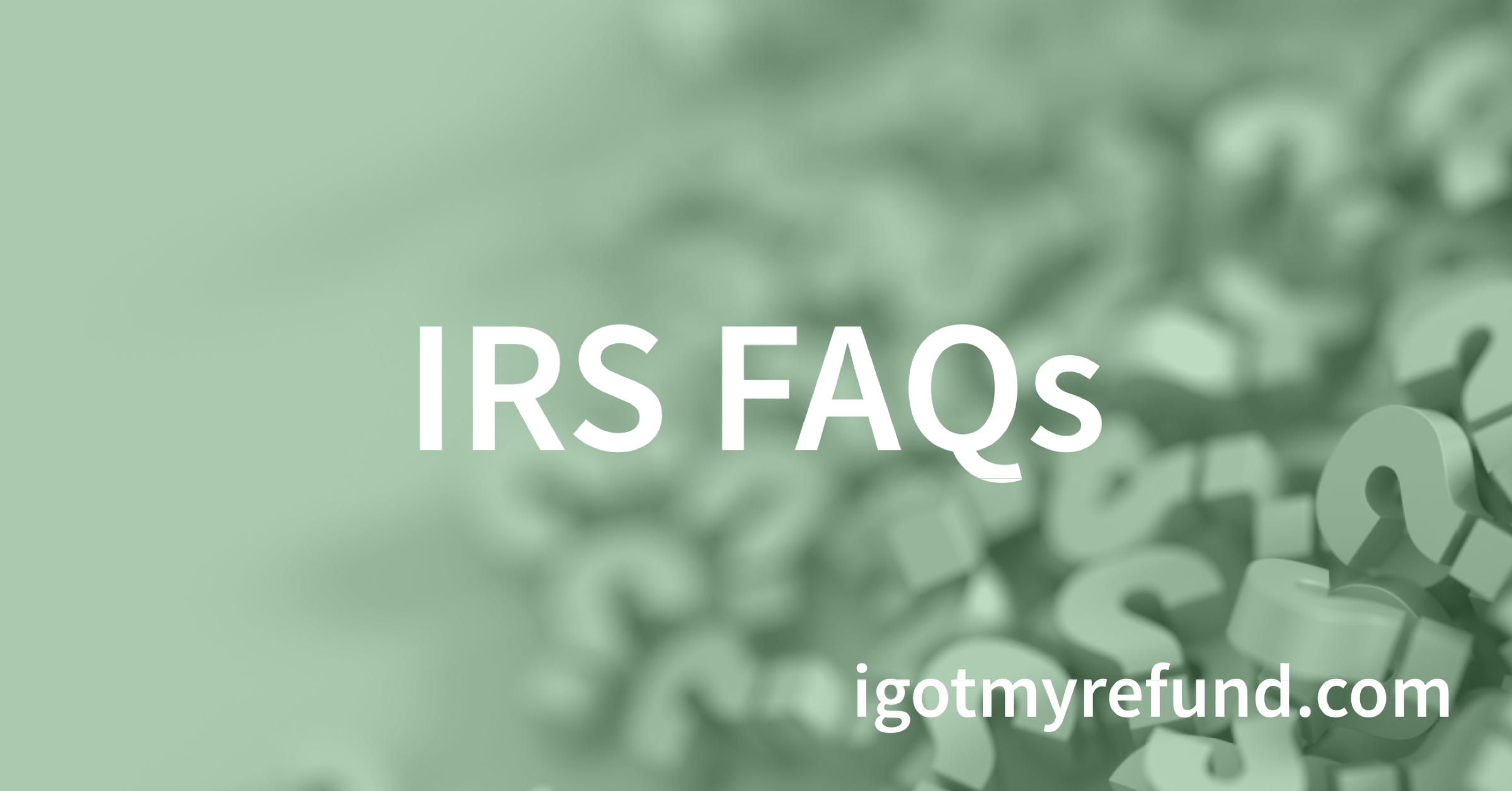 IRS FAQs